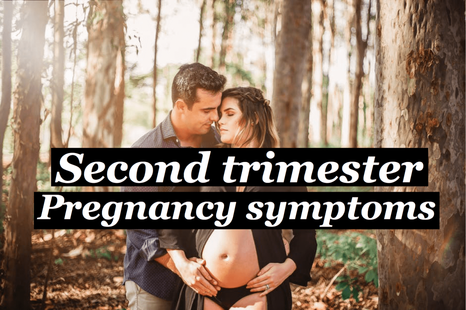 Pregnancy symptoms second trimester.