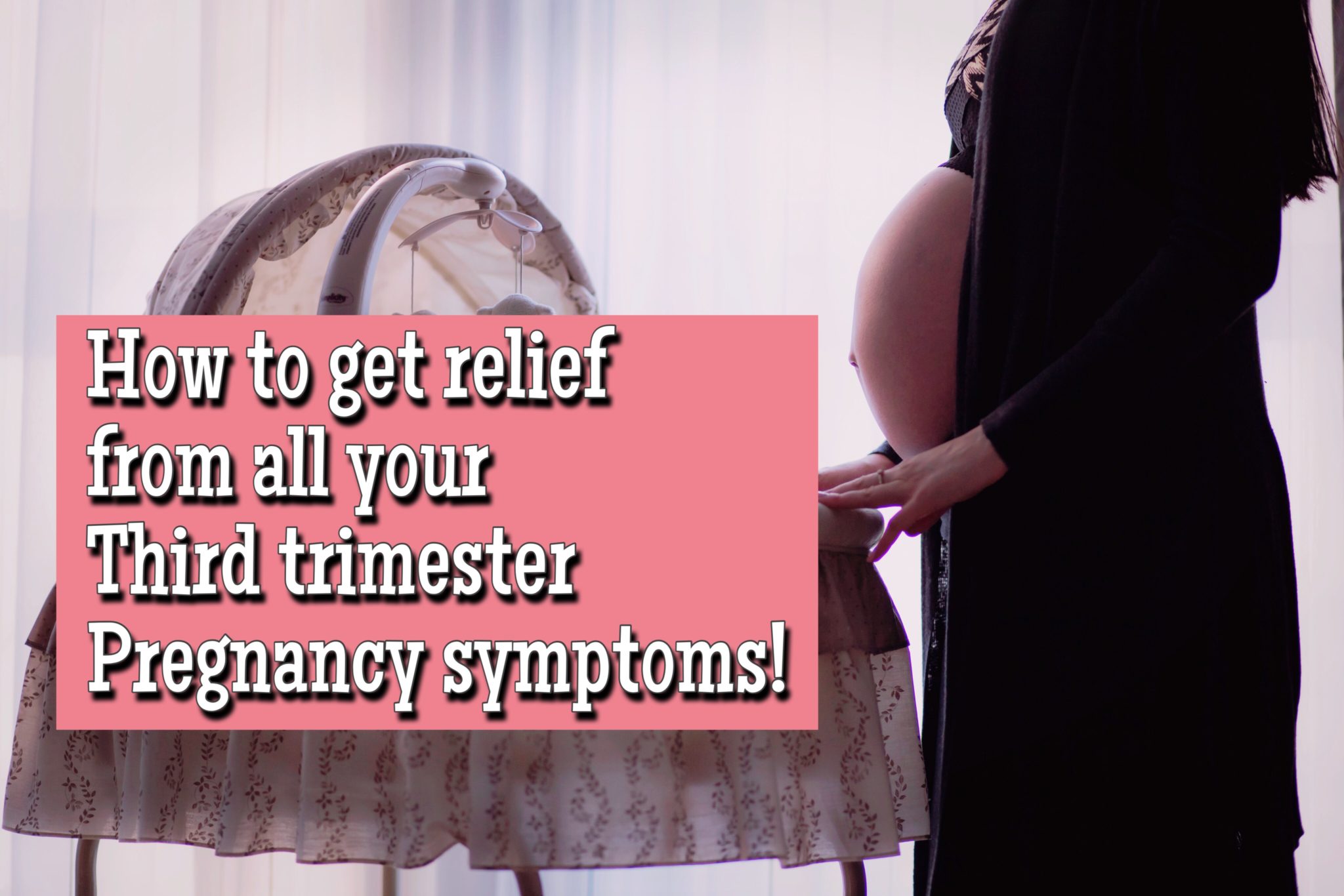 Third trimester pregnancy symptoms and how to relief them naturally. 
