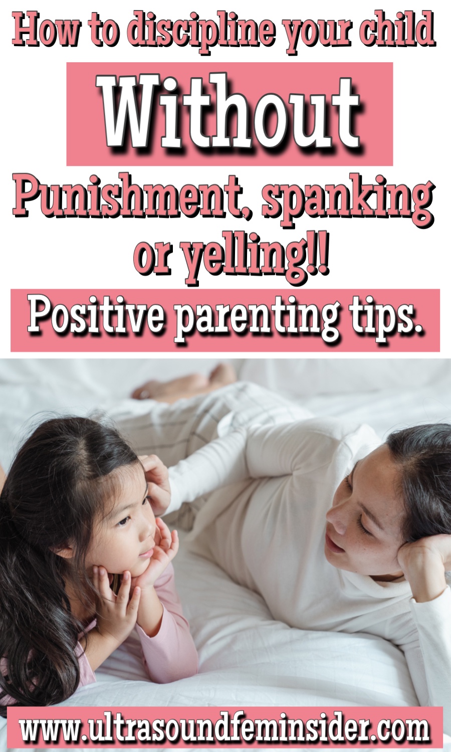Effective Tips To Help You Discipline Your Kid without punishment, spanking or yelling with positive parenting methods.